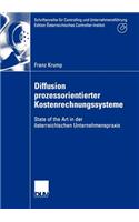 Diffusion prozessorientierter Kostenrechnungssysteme: State of the Art in der österreichischen Unternehmenspraxis(Schriftenreihe für Controlling und Unternehmensführung/Edition Österreichisches Controller-Institut)