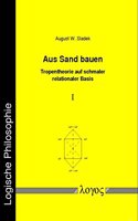Aus Sand Bauen - Tropentheorie Auf Schmaler Relationaler Basis: Ontologische, Epistemologische, Darstellungstechnische Moglichkeiten Und Grenzen Der Tropenanalyse