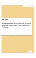 Implementation of an Enterprise Resource Planning System with Focus on End-User Training: (English)