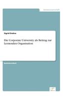 Corporate University als Beitrag zur Lernenden Organisation