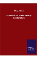 Treatise on Street Railway Accident Law