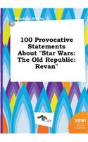 100 Provocative Statements about Star Wars