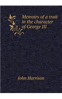 Memoirs of a Trait in the Character of George III