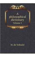 A philosophical dictionary Volume 5: (English)