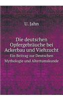 Die Deutschen Opfergebräuche Bei Ackerbau Und Viehzucht Ein Beitrag Zur Deutschen Mythologie Und Altertumskunde