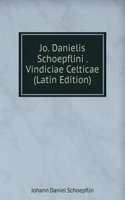 Jo. Danielis Schoepflini . Vindiciae Celticae (Latin Edition)