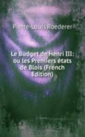 Le Budget de Henri III: ou les Premiers etats de Blois (French Edition)