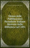 Elenco delle Pubblicazioni Periodiche Italiane Ricevute dalla Biblioteca nel 1891