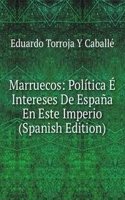 Marruecos: Politica E Intereses De Espana En Este Imperio (Spanish Edition)