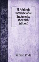 El Arbitraje Internacional En America (Spanish Edition)