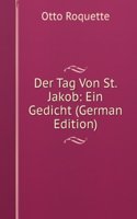 Der Tag Von St. Jakob: Ein Gedicht (German Edition)