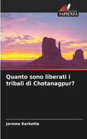 Quanto sono liberati i tribali di Chotanagpur?