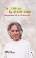 The Courage to Stand Alone: Conversation with U. G. Krishnamurti