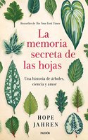 La memoria secreta de las hojas: Una historia de arboles, ciencia y amor