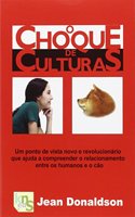 O choque de culturas: Um ponto de vista novo e revolucionario que ajuda a compreender o relacionamento entre os humanos e o cao