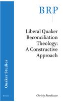 Liberal Quaker Reconciliation Theology: A Constructive Approach