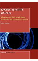 Towards Scientific Literacy: A Teachers' Guide to the History, Philosophy and Sociology of Science