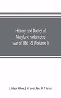 History and roster of Maryland volunteers, war of 1861-5 (Volume I)