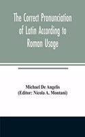 correct pronunciation of Latin according to Roman usage