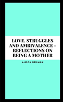 Love, Struggles and Ambivalence - Reflections on Being a Mother