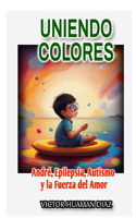 Uniendo Colores: André, Epilepsia, Autismo Y La Fuerza del Amor