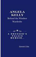 Angela Kelly: : Behind the Windsor Wardrobe - A Dresser's Palace Memoir..