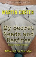 My Secret Needs and Desires (Rubber Pants Version): An ABDL/Femdom/Sissy Baby novel