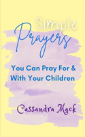 Simple Prayers You Can Pray For & With Your Children