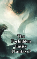 The Forbidden Entity (Fantasy)