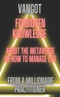 forbidden knowledge about the metaverse or how to manage life from a millionaire practitioner