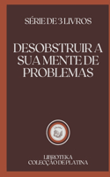 Desobstruir a Sua Mente de Problemas: série de 3 livros