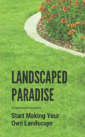 Landscaped Paradise: Start Making Your Own Landscape: Landscape Layout Design