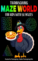 Thanksgiving Maze World For Kids With 50 Mazes: Puzzles For Thanksgiving: Toddler Thanksgiving Gifts