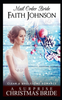 Mail Order Bride: A Surprise Christmas Bride: Clean and Wholesome Western Historical Romance