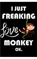 I Just Freaking Love Monkey Ok.: Notebook: and Journal, "6*9" 160 black pages notebook/journal with lined and blank pages: Funny saying Monkey Cover, Perfect Gift. Diary, Notebook, 