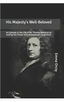 His Majesty's Well-Beloved: An Episode in the Life of Mr. Thomas Betteron as told by His Friend John Honeywood: Large Print