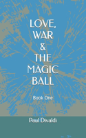 Love, War & The Magic Ball