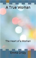 A True Woman: The Heart of a Woman