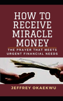 How to Receive Miracle Money: The Prayer That Meets Urgent Financial Needs