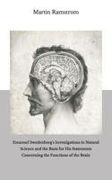 Emanuel Swedenborg's Investigations in Natural Science and the Basis for His Statements Concerning the Functions of the Brain