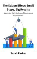 Kaizen Effect: Mastering the Principles of Continuous Improvement