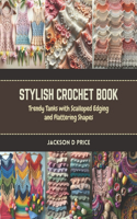 Stylish Crochet Book: Trendy Tanks with Scalloped Edging and Flattering Shapes