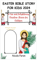 Easter Bible Story for Kids 2024: 10 Fun and Enlightening Christian Stories for Children