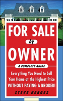 For Sale by Owner: A Complete Guide: Everything You Need to Sell Your Home at the Highest Price Without Paying a Broker!