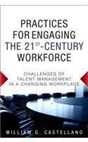 Practices for Engaging the 21st Century Workforce: Challenges of Talent Management in a Changing Workplace