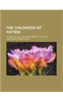 The Childhood of Fiction; A Study of Folk Tales and Primitive Thought