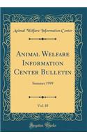 Animal Welfare Information Center Bulletin, Vol. 10: Summer 1999 (Classic Reprint)