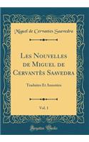 Les Nouvelles de Miguel de Cervantès Saavedra, Vol. 1: Traduites Et Annotées (Classic Reprint)