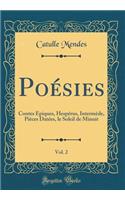 Poésies, Vol. 2: Contes Épiques, Hespérus, Intermède, Pièces Datées, le Soleil de Minuit (Classic Reprint)