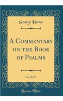 A Commentary on the Book of Psalms, Vol. 2 of 3 (Classic Reprint)